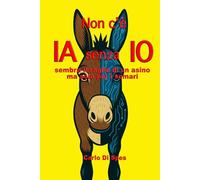 Non c'è IA senza IO: sembra il raglio di un asino - ma solo per i somari (La saga dei Parvi - Dialoghi con l’Algoritmo)