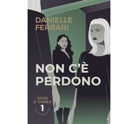 Non c'è perdono: un giallo classico contemporaneo (Zone d'Ombra)