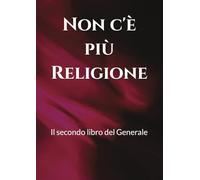 Non c'è più Religione: il secondo libro del Generale