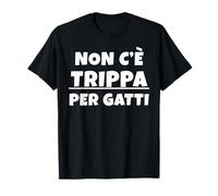 Non c'è trippa per Gatti. Non CE n'è per Nessuno. IT Camiseta