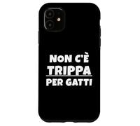 Non c'è trippa per Gatti. Non CE n'è per Nessuno. IT Carcasa para iPhone 11