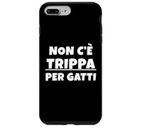 Non c'è trippa per Gatti. Non CE n'è per Nessuno. IT Carcasa para iPhone 7 Plus/8 Plus