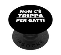 Non c'è trippa per Gatti. Non CE n'è per Nessuno. IT PopSockets PopGrip Adhesivo