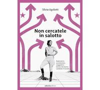 Non cercatele in salotto. Esploratrici, avventuriere, viaggiatrici: donne che hanno cambiato il mondo