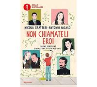 Non chiamateli eroi. Falcone, Borsellino e altre storie di lotta alle mafie (Oscar bestsellers)