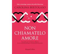 Non chiamatelo amore. Una guida per riconoscere e liberarsi da una relazione patologica con personalità disturbate
