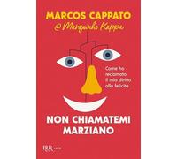 Non chiamatemi marziano. Come ho reclamato il mio diritto alla felicità (BUR Varia)