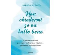Non chiedermi se va tutto bene. Il metodo Mabasta per capire e affrontare il bullismo prima che sia troppo tardi