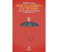 Non ci capisco un Picasso. Una storia dell’arte per affrontare le sfide della vita (Scintille)