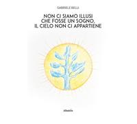 Non ci siamo illusi che fosse un sogno, il cielo non ci appartiene (Nuove voci. Le piume)
