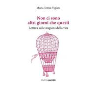 Non ci sono altri giorni che questi. Lettera sulle stagioni della vita (Strenne)