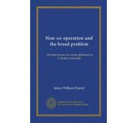 Non-co-operation and the bread problem: The first lecture of a series delivered to Calcutta University