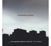 Non-Cognitive Aspects of the City: Live Iridium by ART ENSEMBLE OF CHICAGO (2006-07-25)