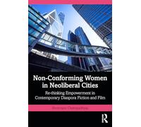 Non-Conforming Women in Neoliberal Cities: Re-thinking Empowerment in Contemporary Diaspora Fiction and Film