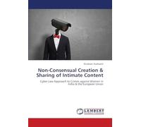 Non-Consensual Creation & Sharing of Intimate Content: Cyber Law Approach to Crimes against Women in India & the European Union