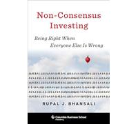 Non-Consensus Investing: Being Right When Everyone Else Is Wrong (Heilbrunn Center for Graham & Dodd Investing Series)