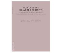 Non credere di avere dei diritti. La generazione della libertà femminile nell'idea e nelle vicende di un gruppo di donne (Soggetto donna)