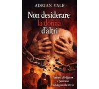 Non desiderare la donna d’altri: Amore, desiderio e possesso dal dogma alla libertà