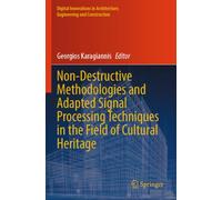 Non-Destructive Methodologies and Adapted Signal Processing Techniques in the Field of Cultural Heritage (Digital Innovations in Architecture, Engineering and Construction)
