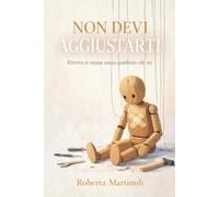 Non devi aggiustarti: Ritrova te stessa, senza cambiare chi sei