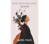 NON DEVI REGGERE TUTTO: Come alleggerire il carico mentale, smettere di sentirti responsabile di tutti e ritrovare tempo, energia e spazio per te