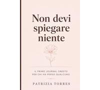 Non devi spiegare niente: Il primo journal onesto per chi ha perso qualcuno