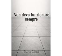 Non devo funzionare sempre: Quando funzionare diventa identità