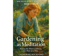 Non-Digital Activity As Meditation Book 4: Gardening as Meditation (Non-Digital Activity as Meditation Series)