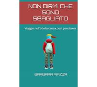 NON DIRMI CHE SONO SBAGLIATO: Viaggio nell'adolescenza post pandemia
