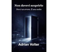 Non dovevi scoprirlo: Un thriller psicologico italiano di suspense e mistero che ti trascina tra segreti, mente e verità nascoste