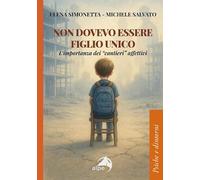 Non dovevo essere figlio unico. L’importanza dei «cantieri» affettivi (Psiche e dintorni)