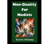 Non-Duality For Nudists: How Getting Naked Helped Me See the True Nature of Reality More Clearly (The Naked Rebel)