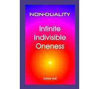 Non-Duality: Infinite Indivisible Oneness