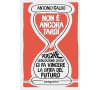 Non è ancora tardi. Perché l'educazione civica ci fa vincere la sfida del futuro