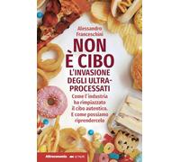 Non è cibo. L'invasione degli ultra-processati. Come l'industria ha rimpiazzato il cibo autentico e come possiamo riprendercelo (Le talpe)