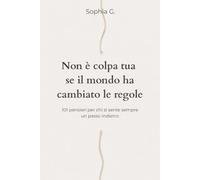 Non è colpa tua se il mondo ha cambiato le regole: 101 pensieri per chi si sente sempre un passo indietro