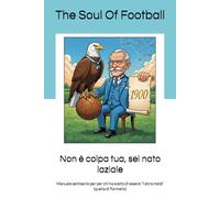 Non è colpa tua, sei nato laziale: Manuale semiserio per per chi ha scelto di essere "l'altra metà" (quella di Formello) ("Non è Colpa Tua": Il Calcio, la Passione e le Risate)