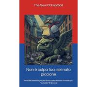 Non è colpa tua, sei nato piccione: Manuale semiserio per per chi ha scelto di essere il volatile più "stanziale" di Genova ("Non è Colpa Tua": Il Calcio, la Passione e le Risate)
