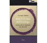 Non è il vino dell'enologo. Lessico di un vignaiolo che dissente (Habitus)