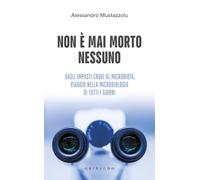 Non è mai morto nessuno. Dagli impasti crudi al microbiota, viaggio nella microbiologia di tutti i giorni (Straordinariamente)