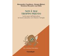 Non è mai troppo presto. I primi passi dell'intercultura nel lavoro educativo con infanzie e famiglie (La melagrana. Ricerche e progetti per l'intercultura)