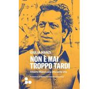 Non è mai troppo tardi. Alberto Manzi, una vita tante vite (Saggi)