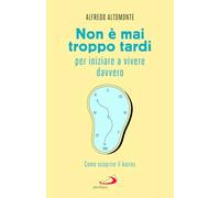 Non è mai troppo tardi per iniziare a vivere davvero. Come scoprire il kairós (Psicologia)