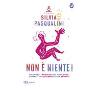Non è niente! Riconosci i messaggi del tuo corpo e rimetti in equilibrio la tua energia (BUR Gatti blu)