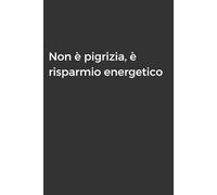 Non è pigrizia, è risparmio energetico: Taccuino per Appunti Divertente | Quaderno Divertente per un Collega, Amico, Amica | Idea Regalo da Ufficio (Quaderni scemi)
