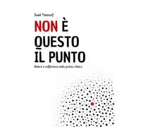 Non è questo il punto: Dolore e sofferenza nella pratica clinica