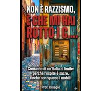 NON E' RAZZISMO, E' CHE MI HAI ROTTO I COGLIONI: L'ospite è sacro finchè non spacca i mobili (Manuali del Disagio)