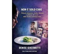 Non è solo cibo: Disturbi alimentari, media, identità e politiche del corpo nella società contemporanea