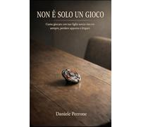 Non è solo un gioco: Come giocare con tuo figlio senza vincere sempre, perdere apposta o litigare