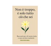 Non è troppo, è solo tutto ciò che sei
